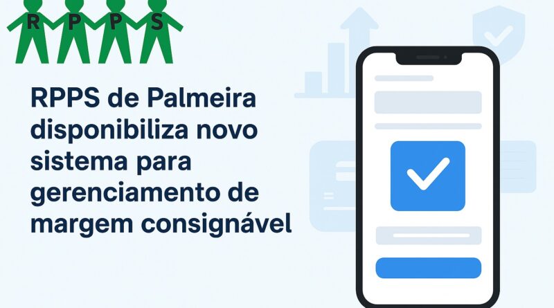 O Regime Próprio de Previdência Social de Palmeira disponibiliza novo sistema para gerenciamento de margem consignável
